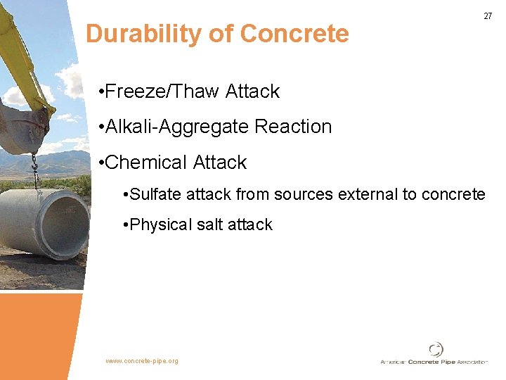 Durability of Concrete 27 • Freeze/Thaw Attack • Alkali-Aggregate Reaction • Chemical Attack •