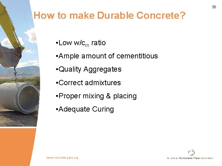 50 How to make Durable Concrete? • Low w/cm ratio • Ample amount of