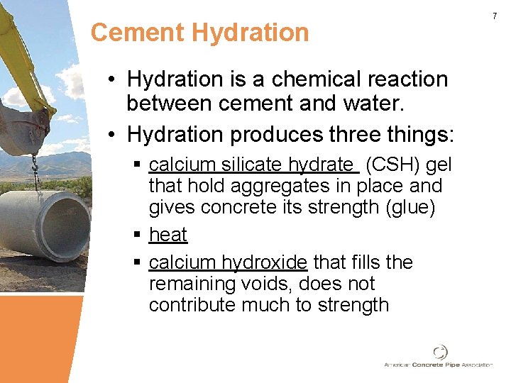 Cement Hydration • Hydration is a chemical reaction between cement and water. • Hydration