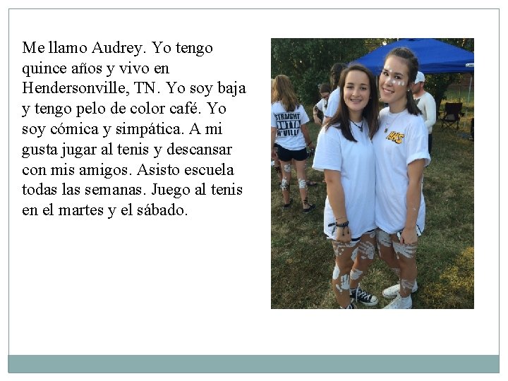 Me llamo Audrey. Yo tengo quince años y vivo en Hendersonville, TN. Yo soy