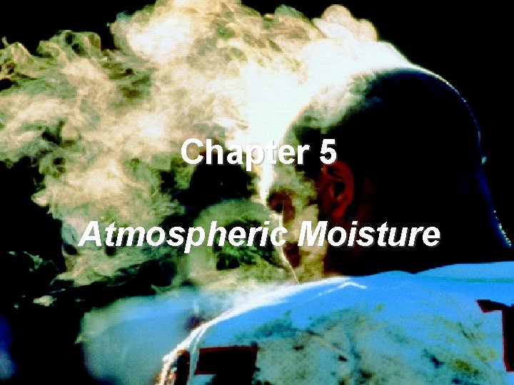 Chapter 5 Atmospheric Moisture 