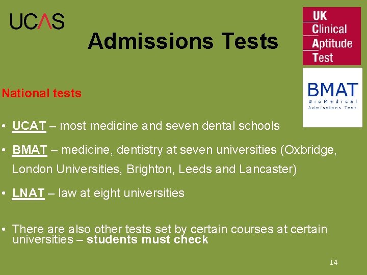 Admissions Tests National tests • UCAT – most medicine and seven dental schools •