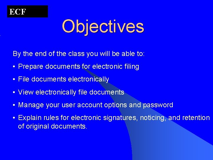 ECF Objectives By the end of the class you will be able to: •