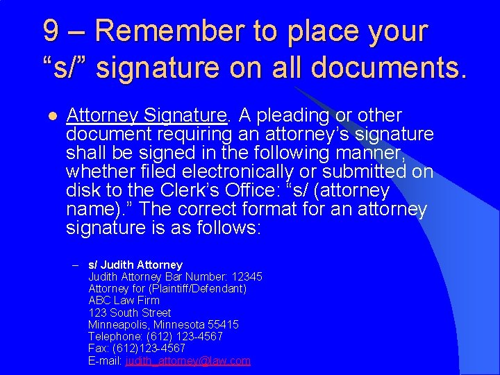 9 – Remember to place your “s/” signature on all documents. l Attorney Signature.