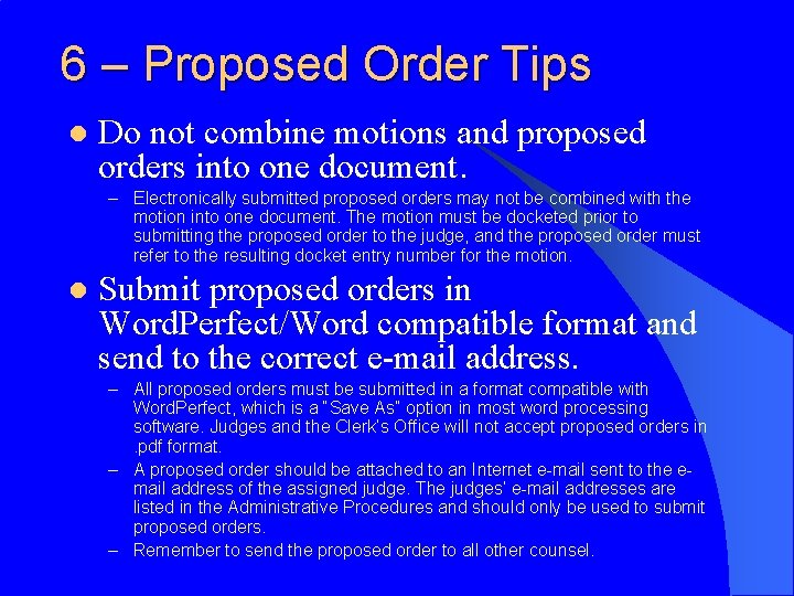 6 – Proposed Order Tips l Do not combine motions and proposed orders into
