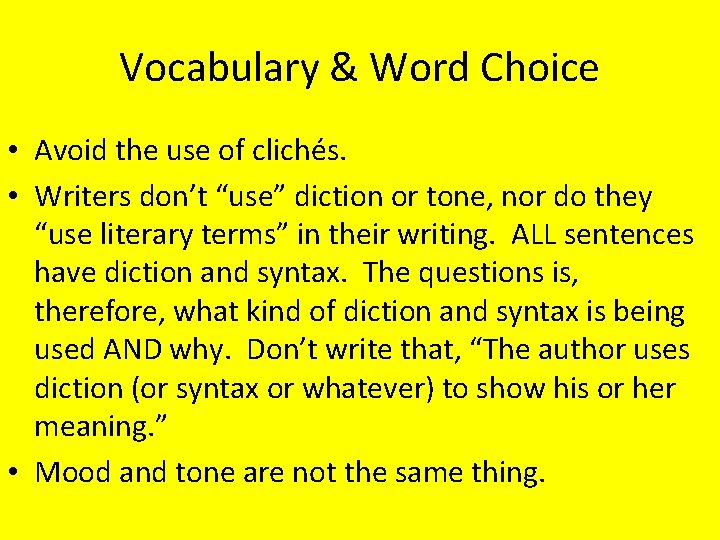 Vocabulary & Word Choice • Avoid the use of clichés. • Writers don’t “use”