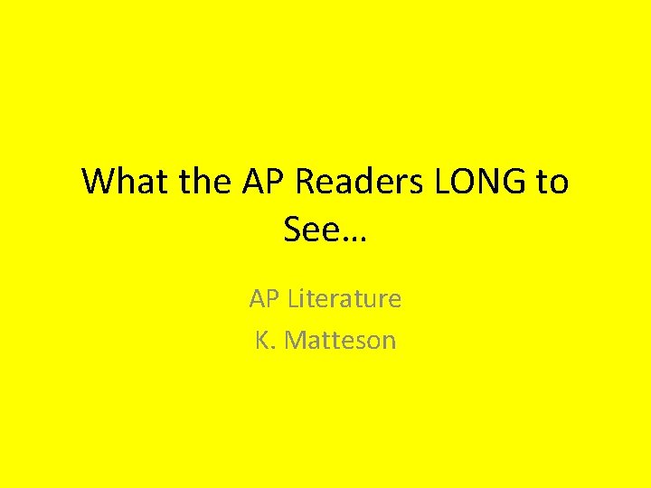 What the AP Readers LONG to See… AP Literature K. Matteson 