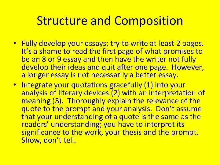 Structure and Composition • Fully develop your essays; try to write at least 2