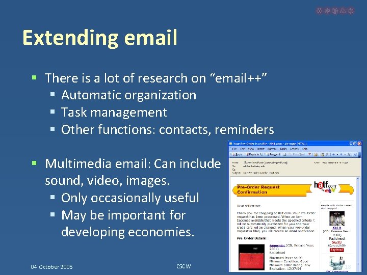 Extending email § There is a lot of research on “email++” § Automatic organization