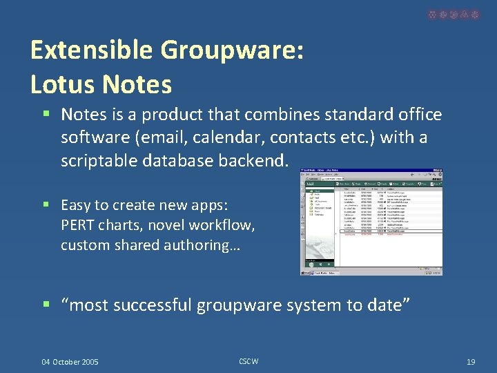 Extensible Groupware: Lotus Notes § Notes is a product that combines standard office software