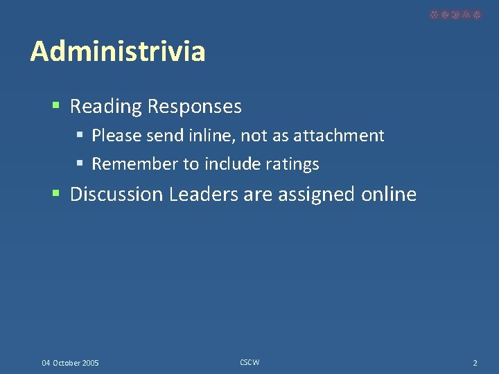 Administrivia § Reading Responses § Please send inline, not as attachment § Remember to