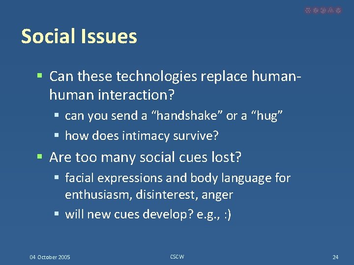 Social Issues § Can these technologies replace human interaction? § can you send a