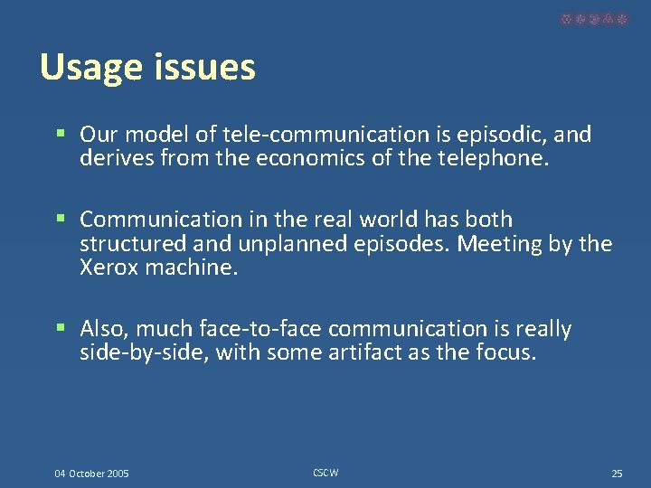 Usage issues § Our model of tele-communication is episodic, and derives from the economics