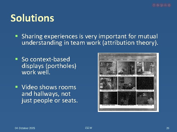 Solutions § Sharing experiences is very important for mutual understanding in team work (attribution