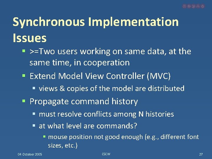 Synchronous Implementation Issues § >=Two users working on same data, at the same time,