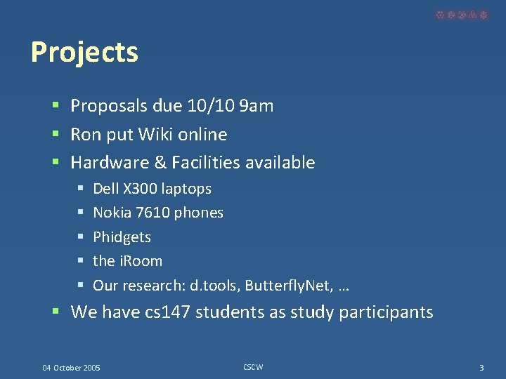 Projects § Proposals due 10/10 9 am § Ron put Wiki online § Hardware