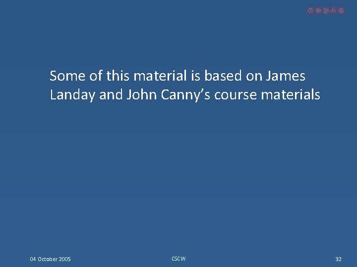 Some of this material is based on James Landay and John Canny’s course materials
