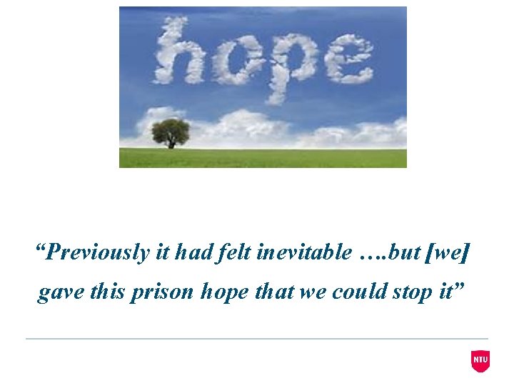 “Previously it had felt inevitable …. but [we] gave this prison hope that we