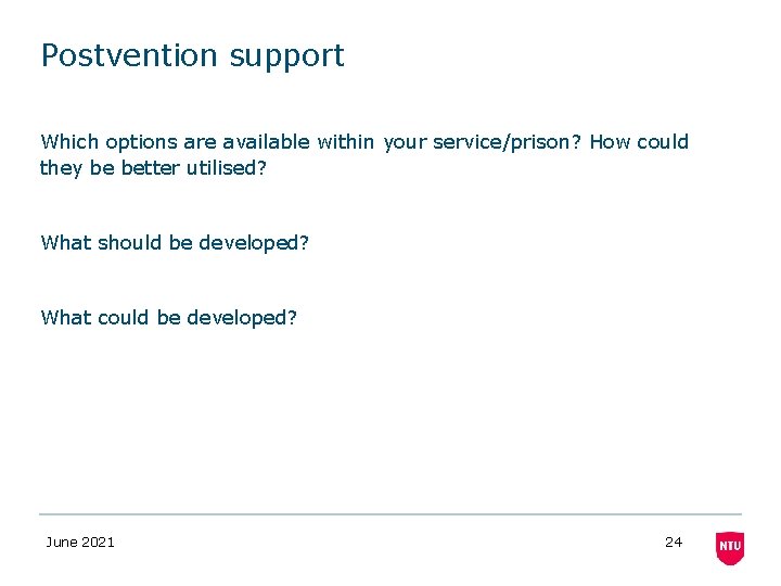 Postvention support Which options are available within your service/prison? How could they be better