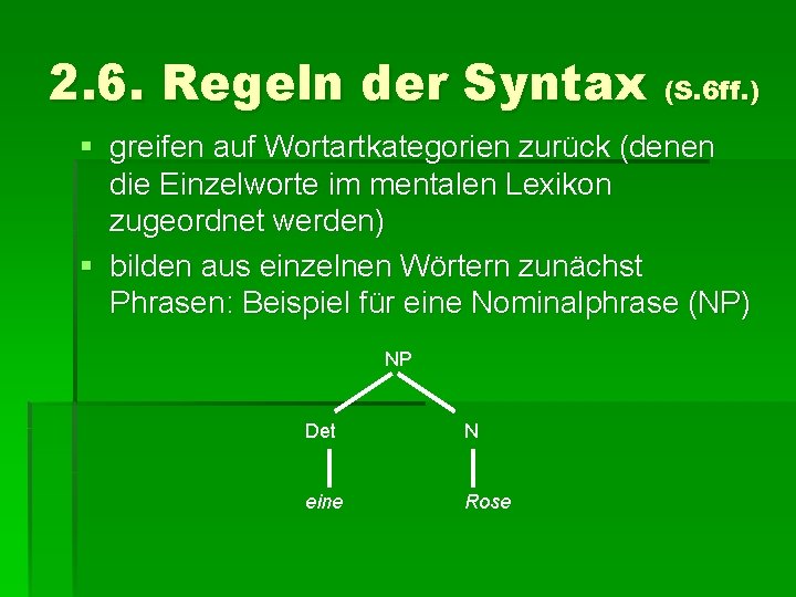 2. 6. Regeln der Syntax (S. 6 ff. ) § greifen auf Wortartkategorien zurück