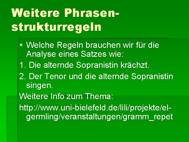 Weitere Phrasenstrukturregeln § Welche Regeln brauchen wir für die Analyse eines Satzes wie: 1.