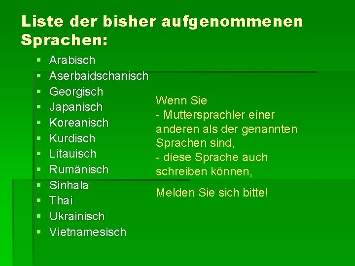 Liste der bisher aufgenommenen Sprachen: § § § Arabisch Aserbaidschanisch Georgisch Japanisch Koreanisch Kurdisch