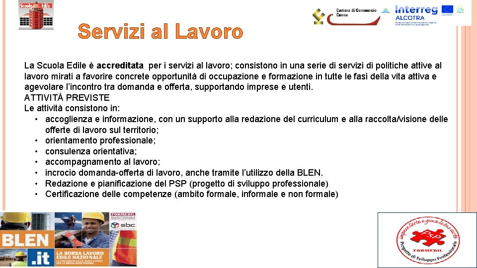 Servizi al Lavoro La Scuola Edile è accreditata per i servizi al lavoro; consistono