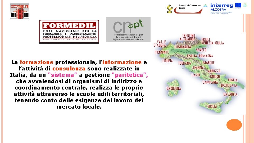 La formazione professionale, l’informazione e l’attività di consulenza sono realizzate in Italia, da un