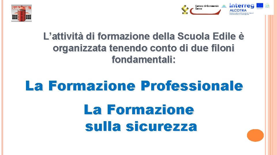 L’attività di formazione della Scuola Edile è organizzata tenendo conto di due filoni fondamentali: