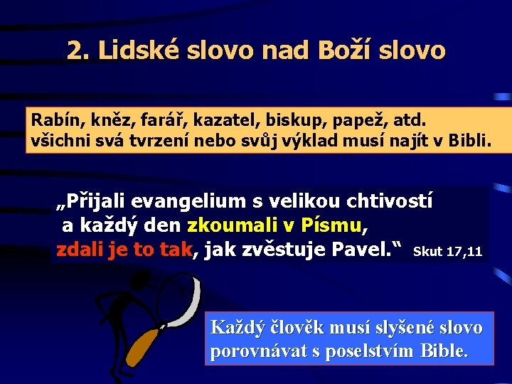 2. Lidské slovo nad Boží slovo Rabín, kněz, farář, kazatel, biskup, papež, atd. všichni