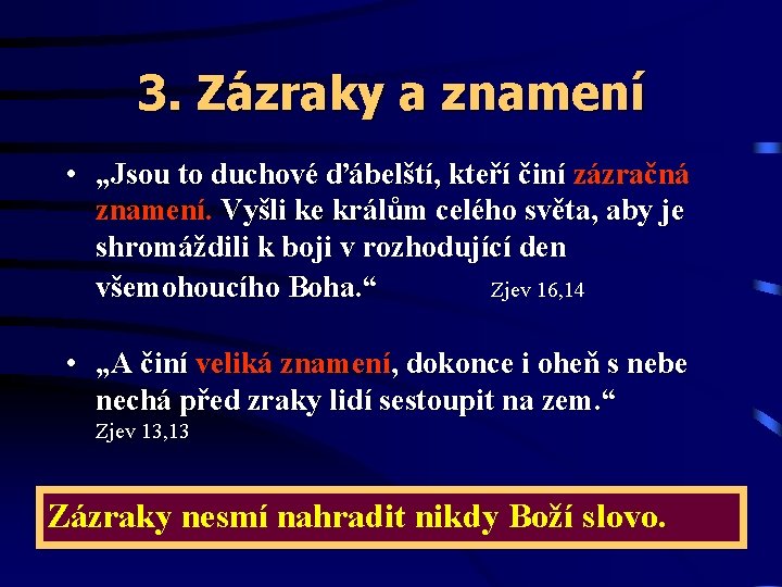 3. Zázraky a znamení • „Jsou to duchové ďábelští, kteří činí zázračná znamení. Vyšli