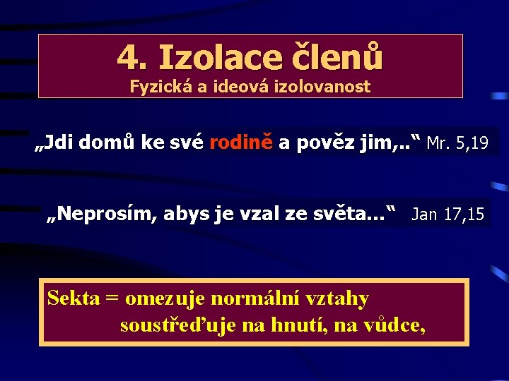 4. Izolace členů Fyzická a ideová izolovanost „Jdi domů ke své rodině a pověz