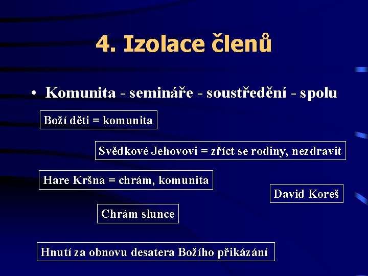 4. Izolace členů • Komunita - semináře - soustředění - spolu Boží děti =