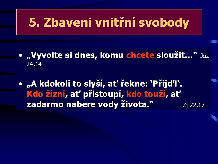 5. Zbaveni vnitřní svobody • „Vyvolte si dnes, komu chcete sloužit…“ Joz 24, 14