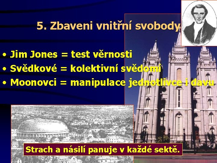 5. Zbaveni vnitřní svobody • • • Jim Jones = test věrnosti Svědkové =