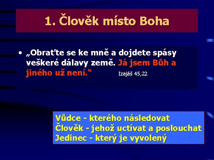 1. Člověk místo Boha • „Obraťte se ke mně a dojdete spásy veškeré dálavy