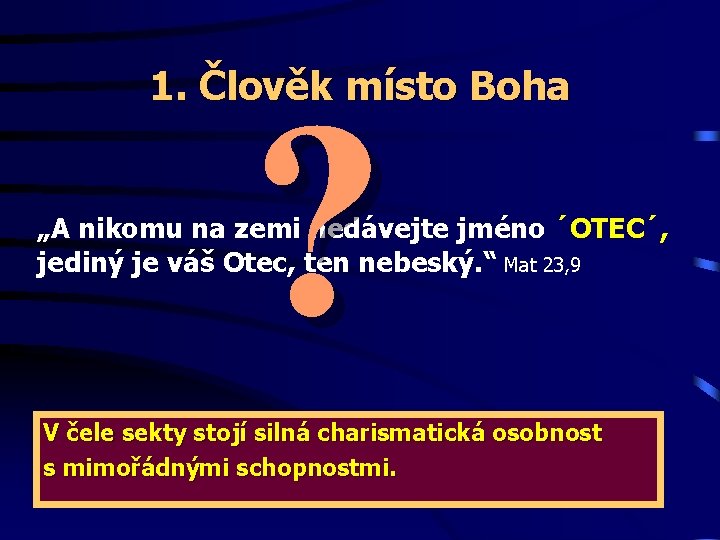 1. Člověk místo Boha ? „A nikomu na zemi nedávejte jméno ´OTEC´, jediný je