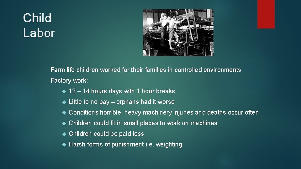 Child Labor Farm life children worked for their families in controlled environments Factory work: