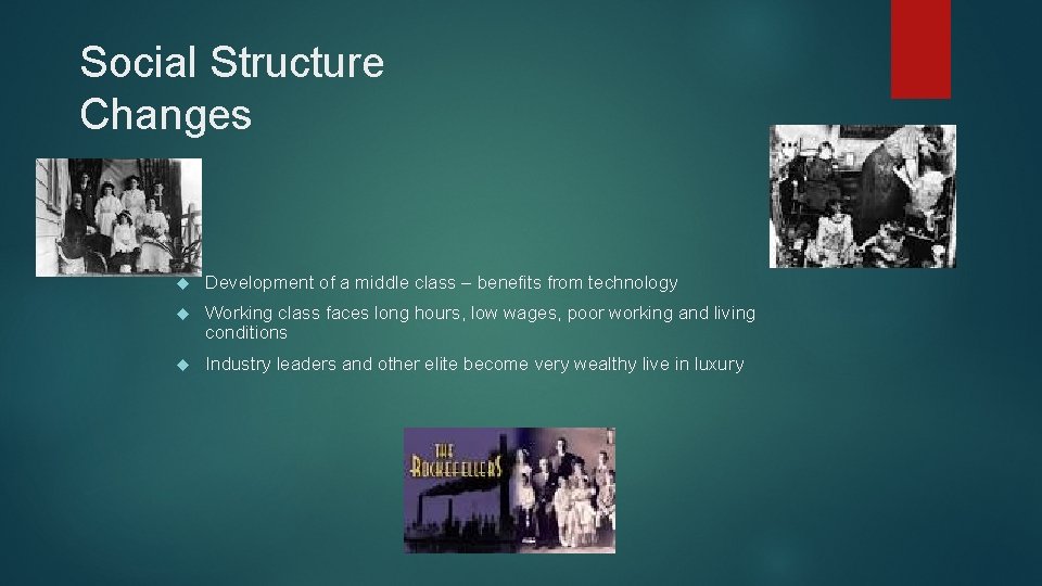 Social Structure Changes Development of a middle class – benefits from technology Working class