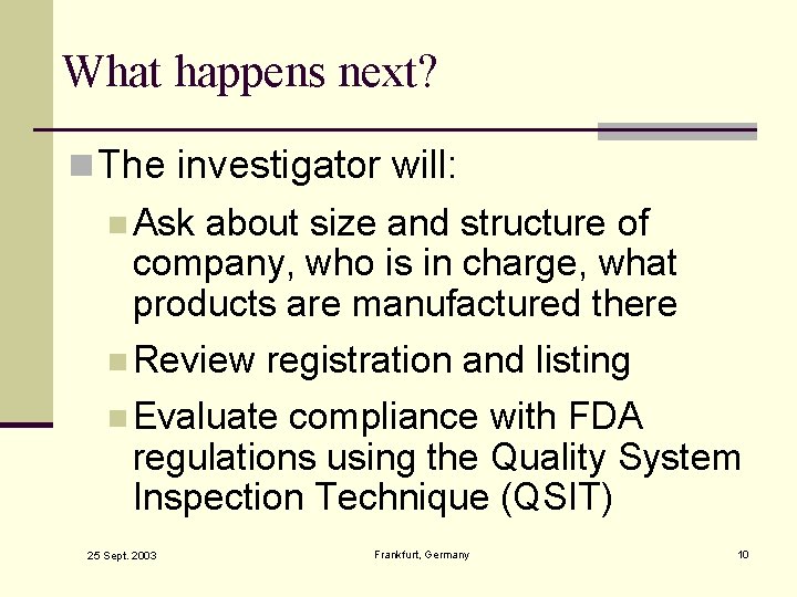 What happens next? n The investigator will: n Ask about size and structure of