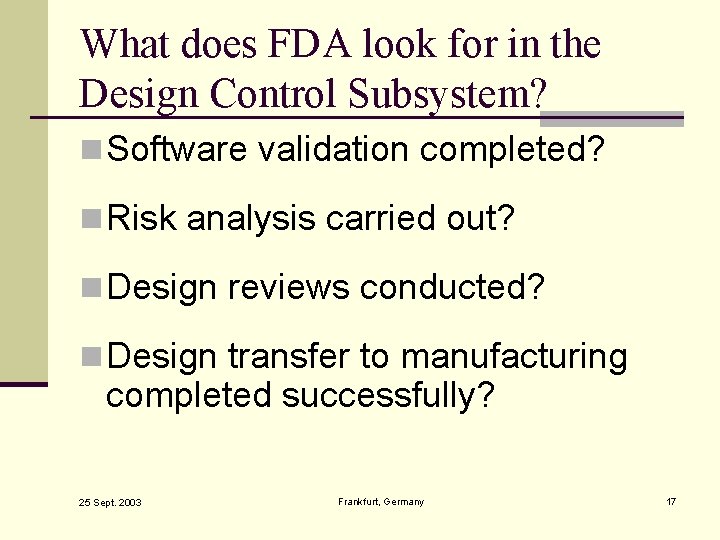 What does FDA look for in the Design Control Subsystem? n Software validation completed?