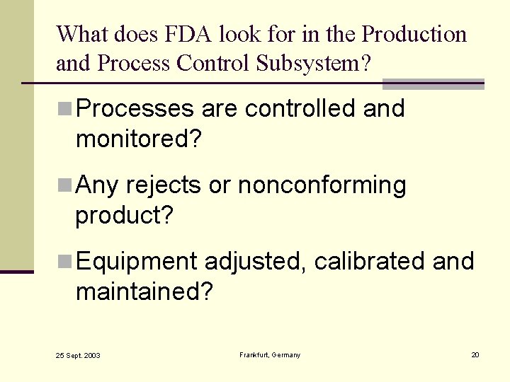 What does FDA look for in the Production and Process Control Subsystem? n Processes