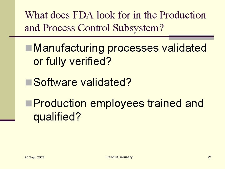 What does FDA look for in the Production and Process Control Subsystem? n Manufacturing