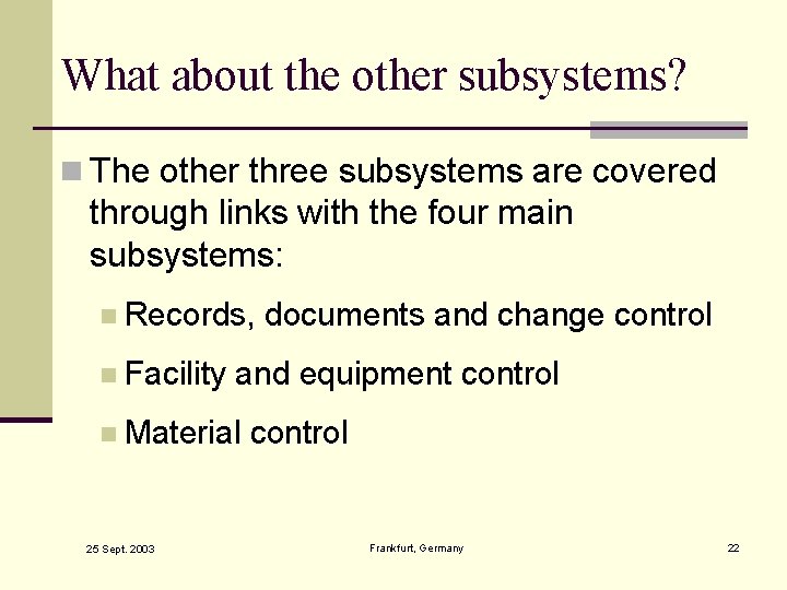 What about the other subsystems? n The other three subsystems are covered through links