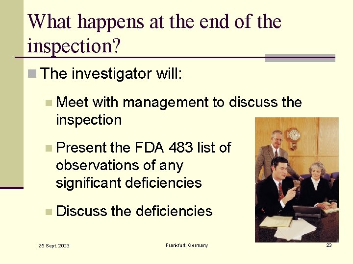 What happens at the end of the inspection? n The investigator will: n Meet