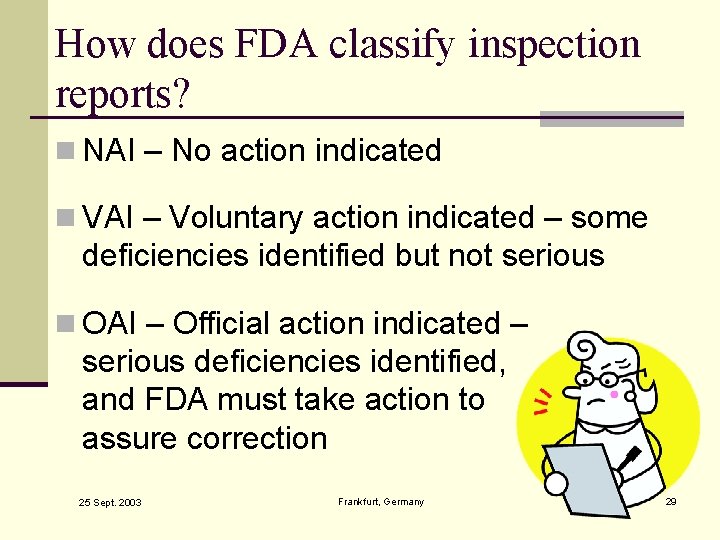 How does FDA classify inspection reports? n NAI – No action indicated n VAI