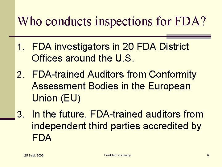 Who conducts inspections for FDA? 1. FDA investigators in 20 FDA District Offices around