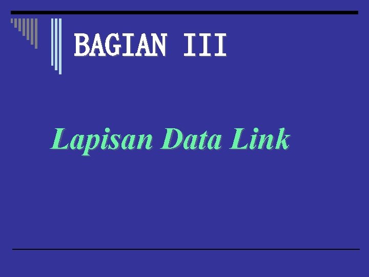 BAGIAN III Lapisan Data Link 