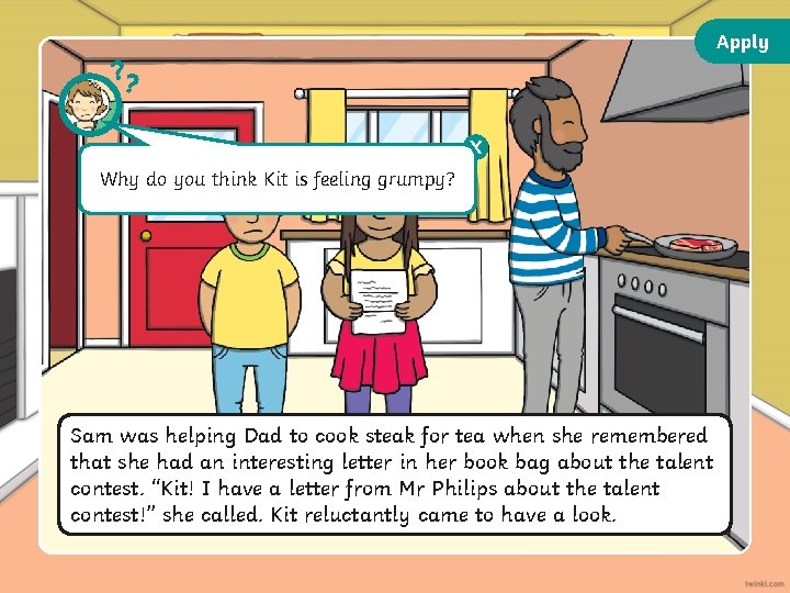 Apply ? ? X Why do you think Kit is feeling grumpy? Sam was