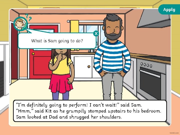 Apply ? ? X What is Sam going to do? “I’m definitely going to